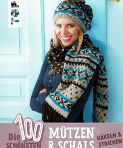 Die 100 schönsten Mützen und Schals häkeln & stricken