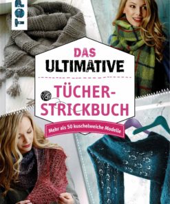 Das ultimative Tücher-Strickbuch